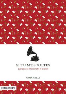 si tu m escoltes: quan posar-se al lloc de l altre es la solucio-coia valls-9788416605958