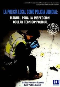 policia local como policia judicial. manual para la inspeccion oc ular tecnico policial 2017-9788416704958