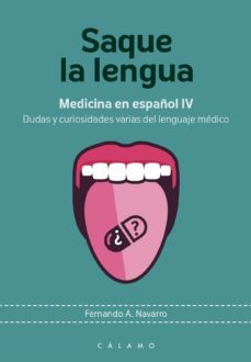 saque la lengua: medicina en español iv. dudas y curiosidades varias del lenguaje medico-fernando a. navarro gonzalez-9788416742158