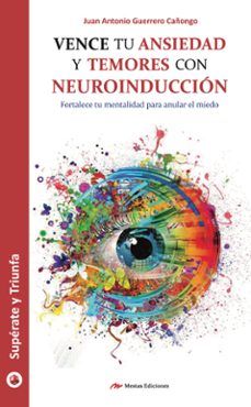 vence tu ansiedad y temores con neuroinduccion-9788416775958
