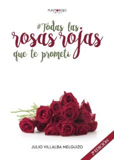 todas las rosas rojas que te prometi-julio villalba melguizo-9788416799558