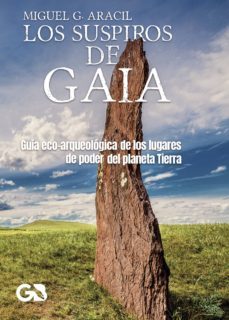 los suspiros de gaia: guia eco-arqueologica de los lugares de poder del planeta tierra-miguel g. aracil-9788416808458