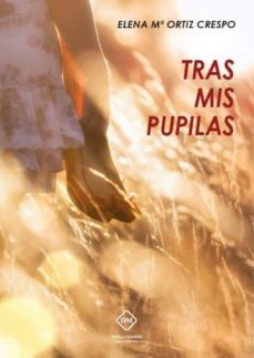 tras mis pupilas-elena maria ortiz crespo-9788416908158
