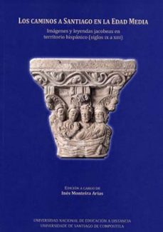 los caminos a santiago en la edad media: imagenes y leyendas jacobeas en territorio hispanico (siglos ix a xiii)-9788416954858