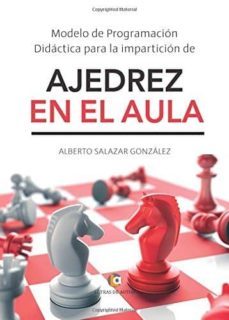 modelo de programacion didactica para la imparticion de ajedrez en el aula-alberto salazar gonzalez-9788417101558