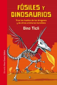 fosiles y dinosaurios: tras las huellas de los dragones y de otras criaturas increibles-dino ticli-9788417151058