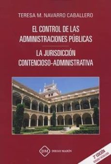 el control de las administraciones publicas: la jurisdiccion contencioso-administrativa-teresa m. navarro caballero-9788417192358