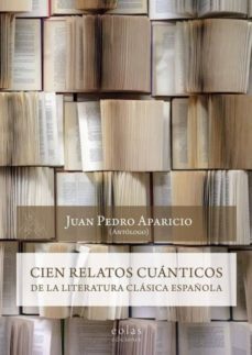 cien relatos cuanticos de la literatura clasica española-juan pedro aparicio fernandez-9788417315658