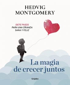 la magia de crecer juntos: siete pasos para una crianza sana y fe liz-hedvig montgomery-9788417338558