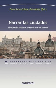narrar las ciudades: el espacio urbano a traves de los textos-francisco (ed.) colom gonzalez-9788417556358