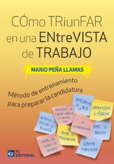 cómo triunfar en una entrevista de trabajo.método de entrenamiento para preparar la mejor candidatura-mario peña llamas-9788417701758