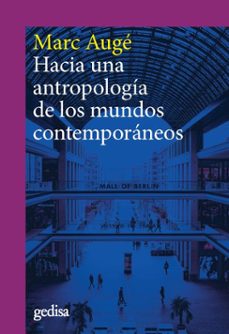 hacia una antropologia de los mundos contemporaneos (ne)-marc auge-9788418193958