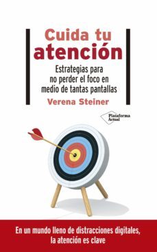 cuida tu atencion. estrategias para no perder el foco en medio de tantas pantallas-verena steiner-9788418285158