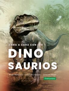 cara a cara con los dinosaurios-diego mattarelli-emanuel pagliari-cristina banfi-9788418520358