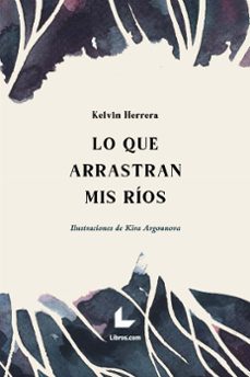 lo que arrastran mis ríos-kelvin herrera-9788418527258