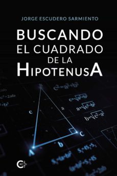 (i.b.d.) buscando el cuadrado de la hipotenusa-jorge escudero sarmiento-9788418608858