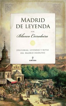 madrid de leyenda: historias, leyendas y rutas del madrid insolito-blanco corredoira-9788418709258