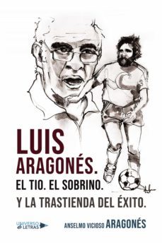 luis aragones. el tio. el sobrino. y la trastienda del exito. (ebook)-anselmo vicioso aragones-9788418855658