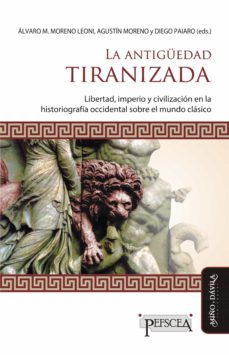 la antiguedad tiranizada (ebook)-álvaro moreno leoni-agustín moreno-diego paiaro-9788418929458