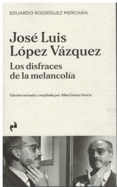 jose luis lopez vazquez: los disfraces de la melancolia-eduardo rodriguez merchan-9788419050458