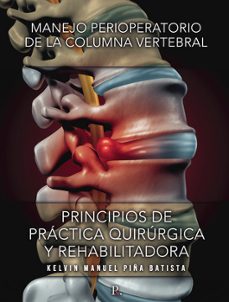 manejo perioperatorio de la columna vertebral: principios de practica quirurgica y rehabilitadora-kelvin manuel piña batista-9788419074058