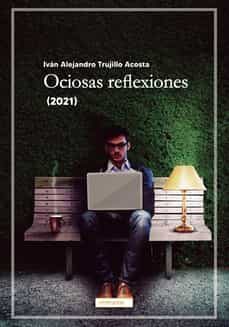 ociosas reflexiones (2021)-ivan alejandro trujillo acosta-9788419228758