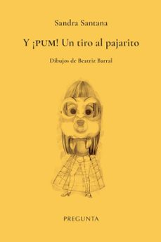 y ¡pum! un tiro al pajarito-sandra santana-9788419766458