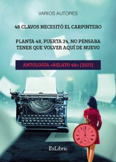 (i.b.d.) 48 clavos necesito el carpintero. planta 48, puerta 24, no pensaba tener que volver aquí de nuevo. antología "relato 48"-9788419827258