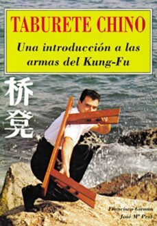 taburete chino: una introduccion a las armas del kung-fu-francisco girona-jose maria prat banus-9788420303758