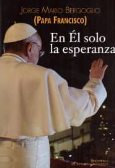 en el solo la esperanza-jorge bergoglio papa francisco-9788422016458