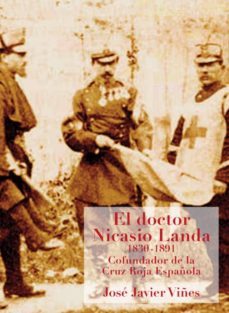 el doctor nicasio landa (1830-1891), cofundador de la cruz roja e spañola-jose javier viñes-9788423533558