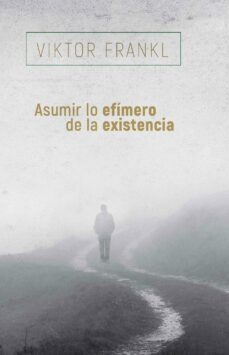 asumir lo efímero de la existencia (ebook)-viktor e. frankl-9788425449758