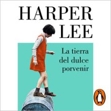 la tierra del dulce porvenir (audiolibro)-harper lee-9788426433558