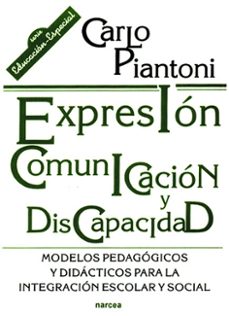 expresion, comunicacion y discapacidad: modelos pedagogicos y did acticos para la integracion escolar y solar-carlo piantoni-9788427712058