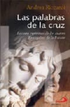 las palabras de la cruz: lectura espiritual de los cuatro evangel ios de la pasion-9788428526258
