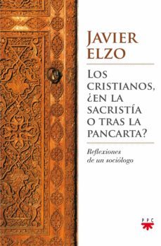 los cristianos, ¿en la sacristia o tras la pancarta?-javier elzo-9788428825658