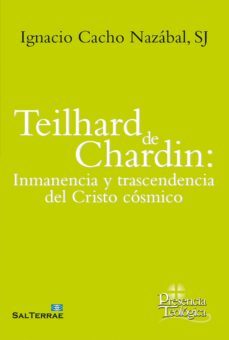 teilhard de chardin: inmanencia y trascendencia del cristo cosmico (ebook)-ignacio cacho-9788429329858