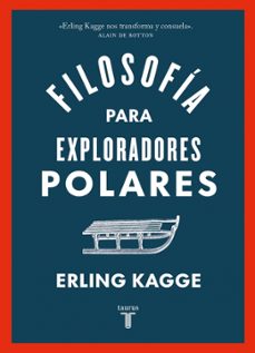 filosofia para exploradores polares-erling kagge-9788430626458