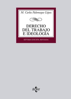 derecho del trabajo e ideologia: medio siglo de formacion ideolog ica del derecho del trabajo en españa (1873-1923) (7ª ed.)-9788430953158