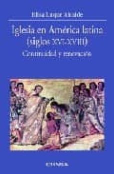 iglesia en america latina (siglos xvi-xviii): continuidad y renov acion-elisa luque alcaide-9788431325558