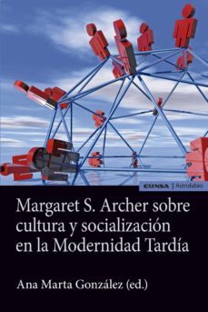 margaret s. archer sobre la cultura y socializacion en la modernidad tardia-9788431330958