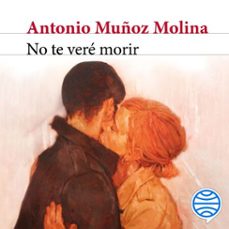 no te vere morir (audiolibro)-antonio muñoz molina-9788432242458