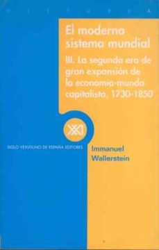 el moderno sistema mundial(iii):la segunda expansion de la econom ia mundo capitalista, 1730 - 1850-immanuel wallerstein-9788432310058
