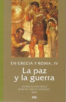 en grecia y roma, iv: la paz y la guerra-andres pocina perez-jesus maria garcia gonzalez-9788433855558
