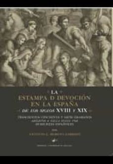 la estampa de devocion en la españa de los silgos xviii y xix-antonio moreno garrido-9788433857958