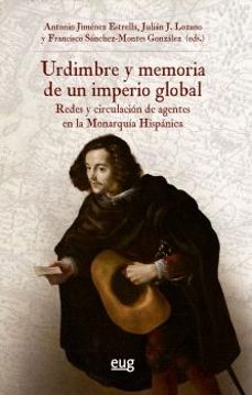 urdimbre y memoria de un imperio global-antonio jimenez estrella-julian j. lozano navarro-francisco sanchez montes gonzalez-9788433870858