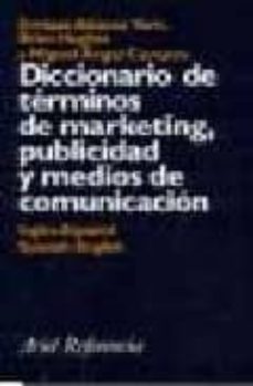 diccionario de terminos de marketing, publicidad y medios de comu nicacion: ingles-español, spanish-english-enrique alcaraz varo-brian hughes-miguel angel campos-9788434405158