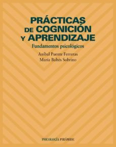 practicas de cognicion y aprendizaje: fundamentos psicologicos-anibal puente ferreras-maria baltes sobrino-9788436816358