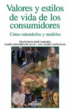 valores y estilos de vida de los consumidores: como entenderlos y medirlos-maria dolores de juan vigaray-9788436823158