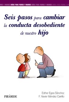 seis pasos para cambiar la conducta desobediente de nuestro hijo-esther egea sanchez-9788436840858